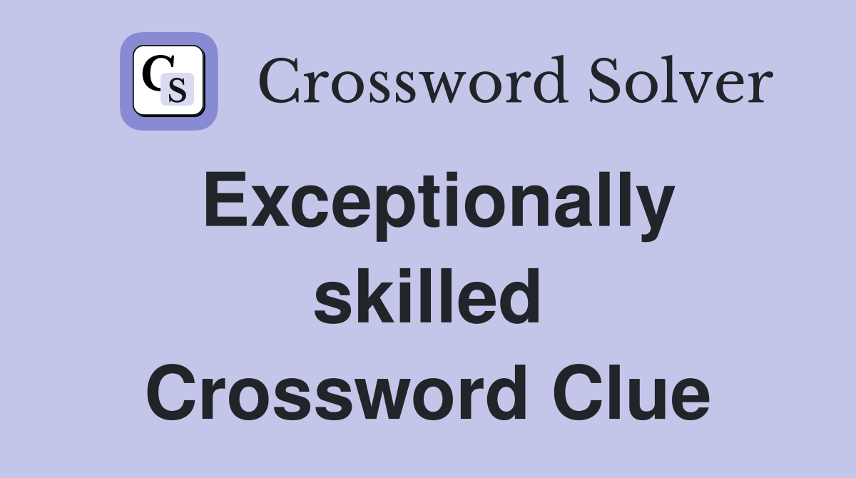 Exceptionally skilled Crossword Clue Answers Crossword Solver